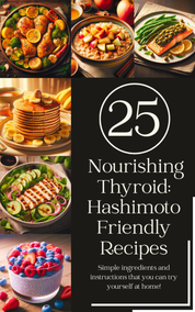 25 Nourishing Thyroid: Hashimoto Friendly Recipes